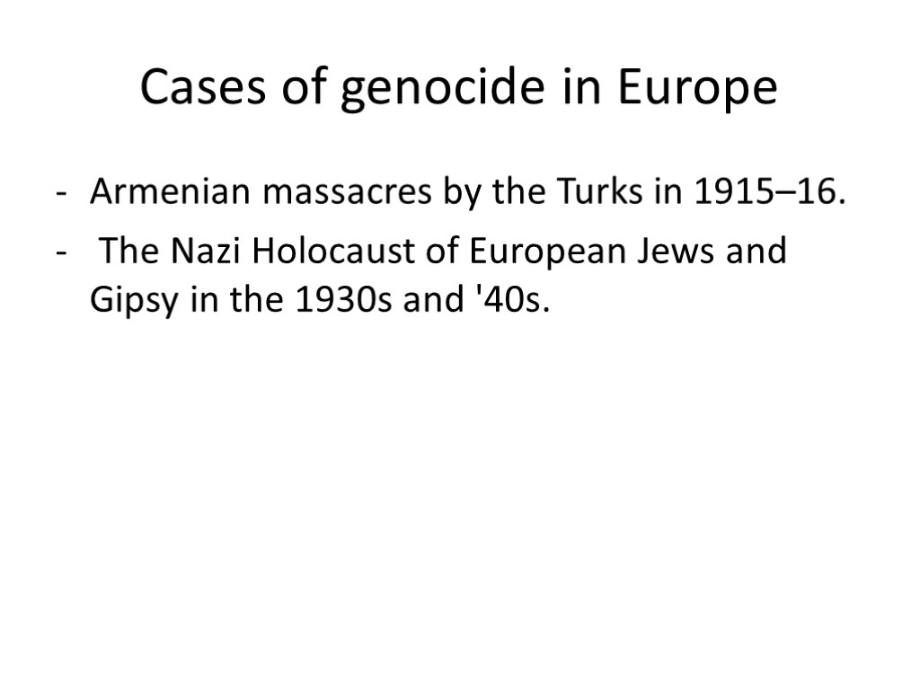 Cases of genocide in Europe Armenian massacres by the Turks in 1915–16. The Nazi